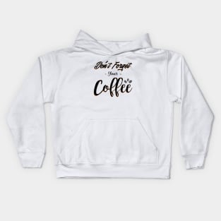 Do not forget your coffee - coffee lovers Kids Hoodie